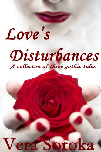 Love's Disturbances Collection of three Gothic tales
