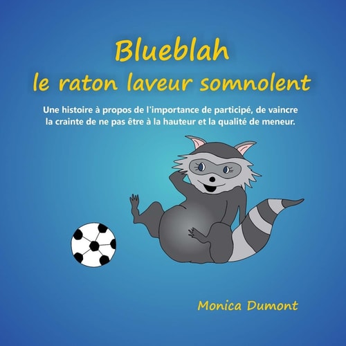 Blueblah le raton laveur somnolent Une histoire à propos de l'importance de participé, de vaincre la crainte de ne pas être à la hauteur et la qualité de meneur.