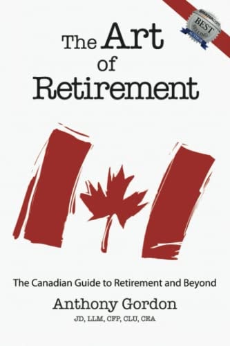 The Art Of Retirement: The Canadian Guide To Retirement and Beyond