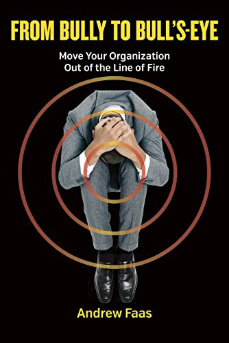 From Bully to Bull's-Eye: Move Your Organization Out of the Line of Fire