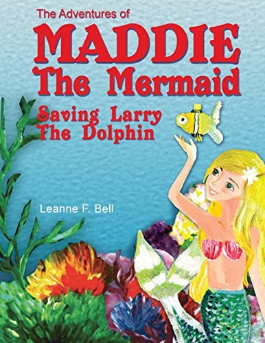 The Adventures of Maddie the Mermaid Saving Larry the Dolphin