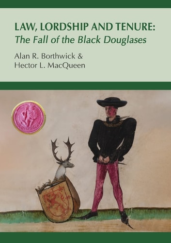 Law, Lordship and Tenure The Fall of the Black Douglases