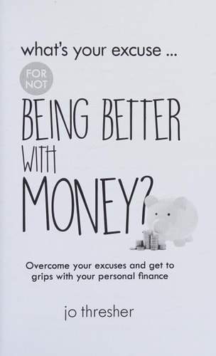 What's Your Excuse for Not Being Better with Money? Overcome Your Excuses and Get to Grips with Your Personal Finances