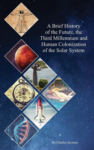 A Brief History of the Future, the Third Millennium and Human Colonization of the Solar System The Terraforming of Mars and Venus