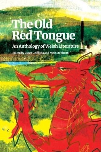 The Old Red Tongue An Anthology of Welsh Literature from the 6th to the Early 21st Century