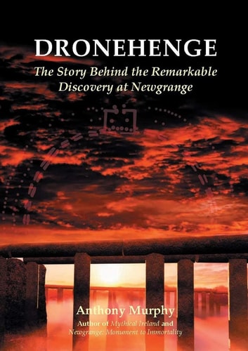 Dronehenge The Story Behind the Remarkable Discovery at Newgrange