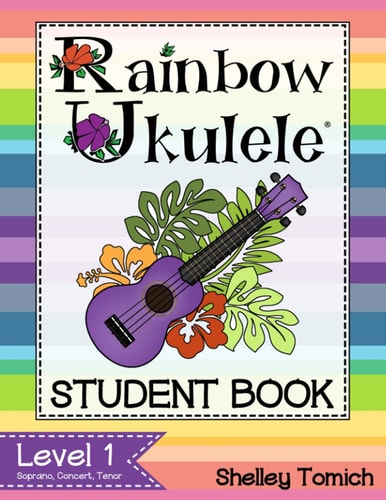 Rainbow Ukulele Method for Teaching Ukulele in the General Music Classroom: Student Method Book
