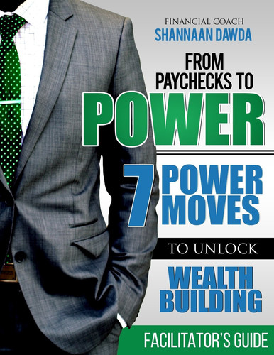 From Paychecks to Power Facilitator's Guide 7 Power Moves to Unlock Wealth Building