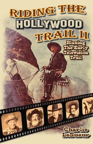 Riding the Hollywood Trail II Blazing the Early Television Trail