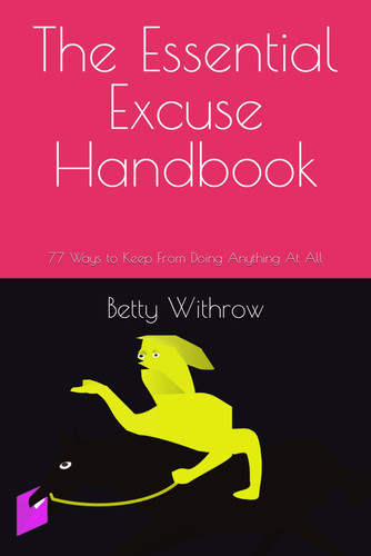 The Essential Excuse Handbook: 77 Ways to Keep From Doing Anything At All