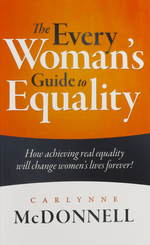 The Every Woman's Guide to Equality How Achieving Real Equality Will Change Women's Lives Forever!