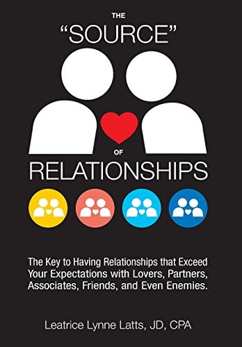 The Source of Relationships The Key to Having Relationships That Exceed Your Expectations with Lovers, Partners, Associates, Friends, and Even Enemies
