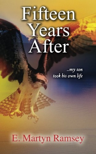 Fifteen Years After ...my Son Took His Own Life