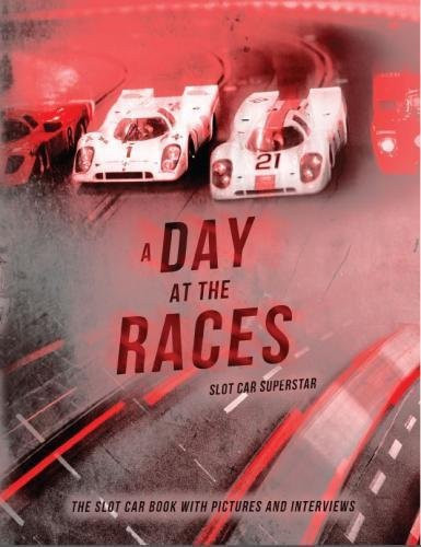 Slot Car Superstar: A Day at the Races: Slot Cars, 1/32 Figures, Interviews, Photos & Racing