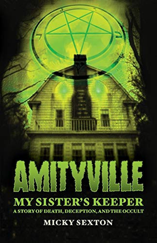 Amityville - My Sister's Keeper A Story of Death, Deception, and the Occult
