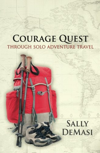 Courage Quest Through Solo Adventure Travel