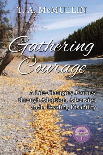 Gathering Courage A Life-Changing Journey Through Adoption, Adversity, and A Reading Disability