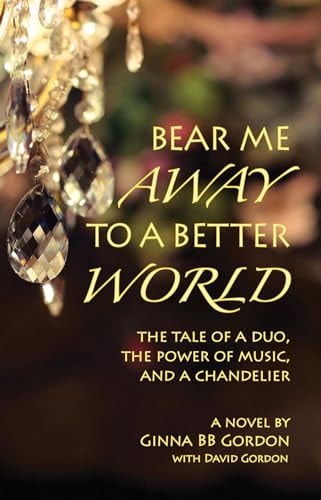 Bear Me Away to a Better World: The Tale of a Duo, the Power of Music, and a Chandelier (The Villa Zanetta Mysteries Book 1)
