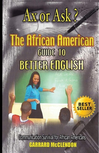 Ax Or Ask? The African American Guide to Better English