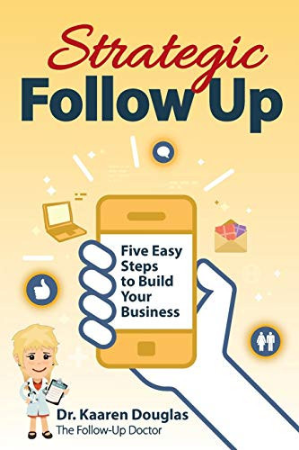 Strategic Follow Up Five Easy Steps to Build Your Business