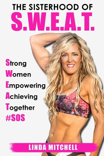 The Sisterhood of S. W. E. A. T. Strong Women Empowering Achieving Together
