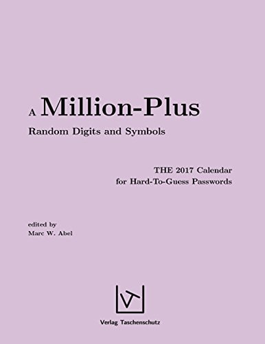 A Million-Plus Random Digits and Symbols The 2017 Calendar for Hard-To-Guess Passwords