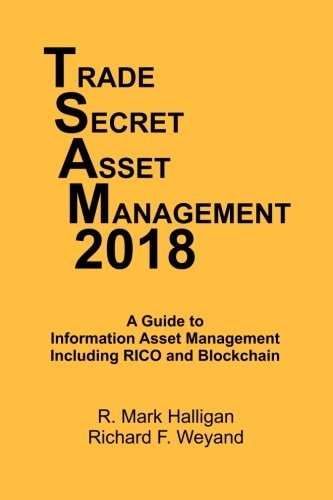 Trade Secret Asset Management 2018: A Guide to Information Asset Management, Including RICO and Blockchain