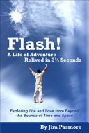 Flash! a Life of Adventure Relived in 31⁄2 Seconds Exploring Life and Love from Beyond the Bounds of Time and Space
