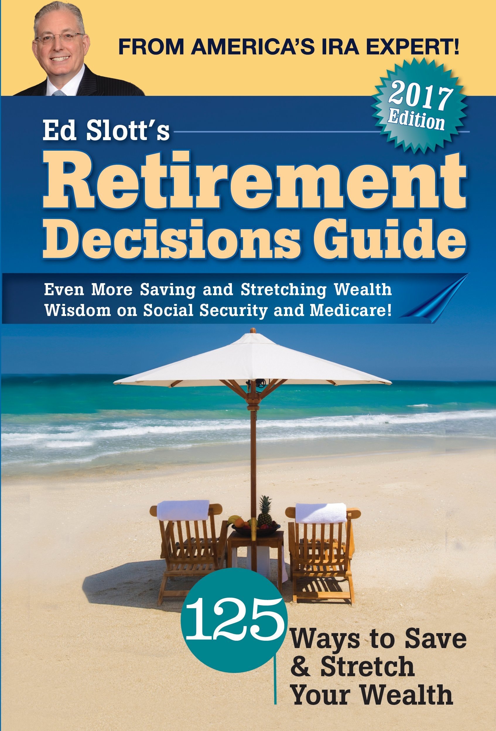 Ed Slotts 2017 Retirement Decisions Guide 125 Ways to Save and Stretch Your Wealth