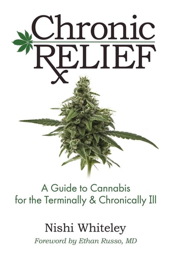 Chronic Relief A Guide to Cannabis for the Terminally and Chronically Ill