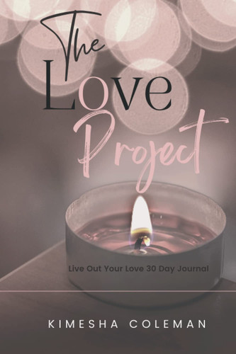 The Love Project: Live Out Your Love 30 Day Journal