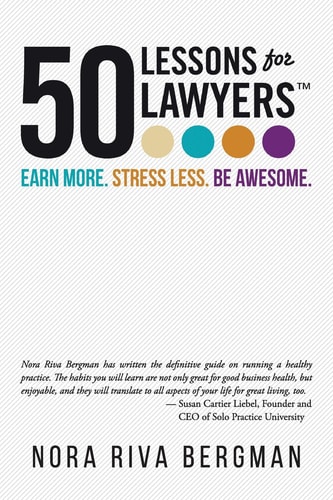 50 Lessons for Lawyers Earn More. Stress Less. Be Awesome.