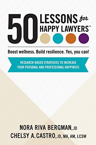 50 Lessons for Happy Lawyers Boost Wellness. Build Resilience. Yes, You Can!
