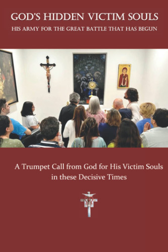 God's Hidden Victim Souls His Army for the Great Battle That Has Begun