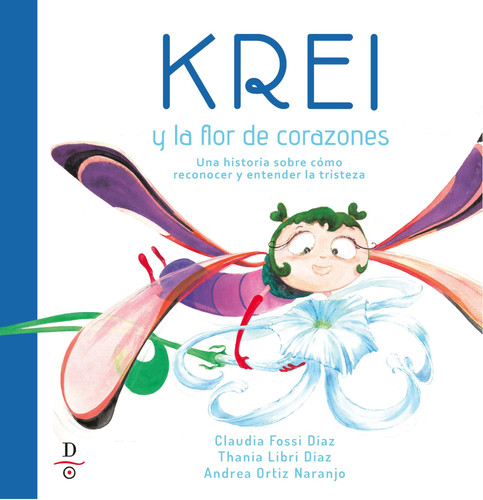 Krei Y La Flor de Corazones Un Cuento Sobre Reconocer Y Entender La Tristeza