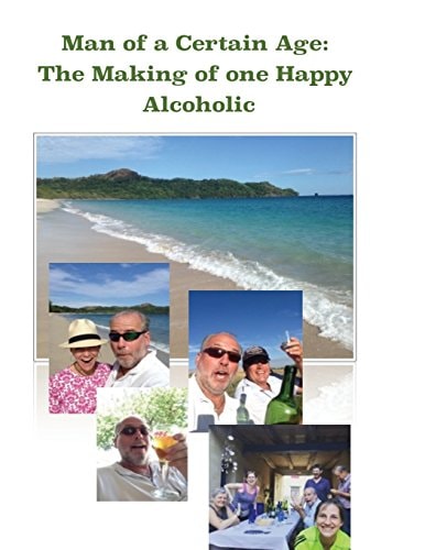 Man of a Certain Age The Making of One Happy Alcoholic
