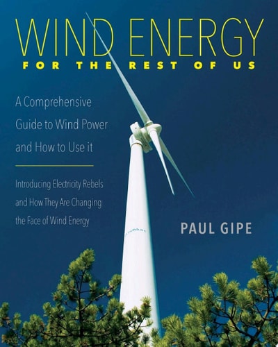 Wind Energy For the Rest of Us A Comprehensive Guide to Wind Power and How to Use It