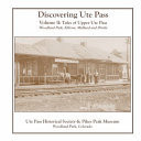 Discovering Ute Pass Volume II: Upper Ute Pass