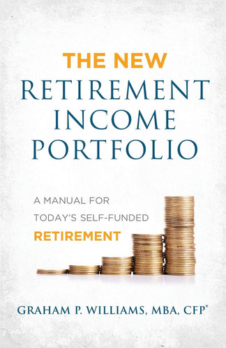 The New Retirement Income Portfolio A Manual for Today's Self-Funded Retirement