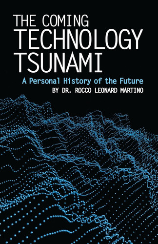 The Coming Technology Tsunami A Personal History of the Future