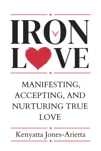 Iron Love Manifesting, Accepting, and Nurturing True Love