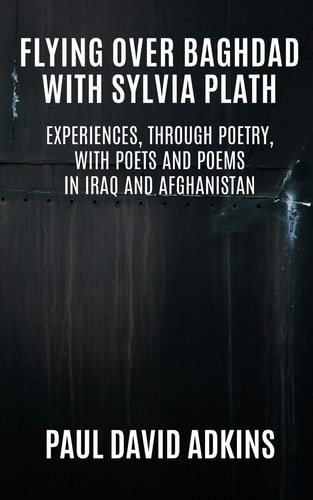 Flying Over Baghdad with Sylvia Plath Experiences, Through Poetry, with Poets and Poems in Iraq and Afghanistan