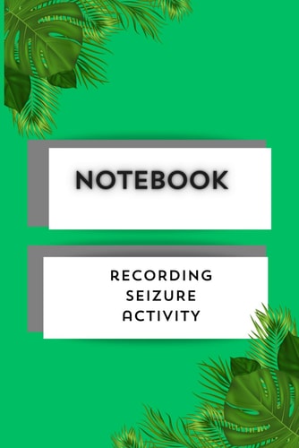 Notebook: Recording Seizure Activity