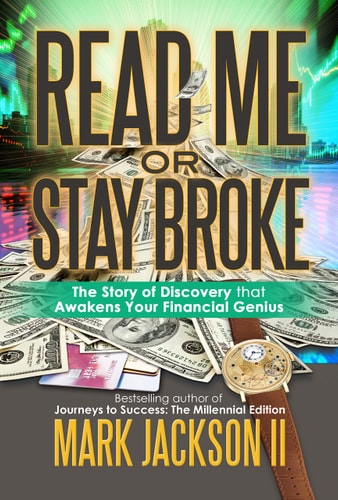 Read Me Or Stay Broke The Story of Discovery that Awakens Your Financial Genius