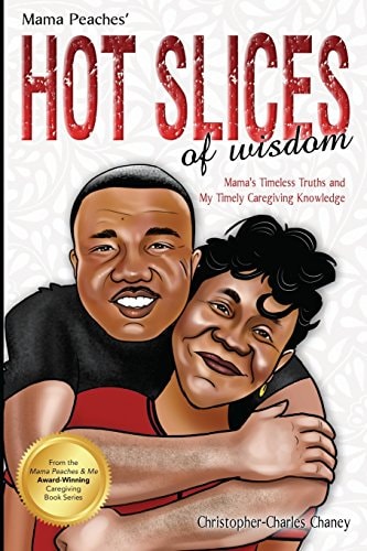 Mama Peaches Hot Slices of Wisdom Mama's Timeless Truths, and My Timely Caregiving Knowledge