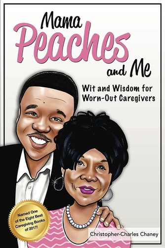 Mama Peaches and Me Wit and Wisdom for Worn-out Caregivers