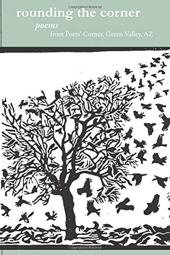 Rounding the Corner: Poems from Poets' Corner, Green Valley, AZ