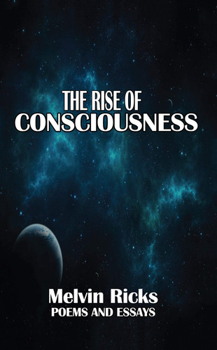 The Rise of Consciousness Poems and Essays