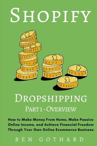 Shopify Dropshipping How to Make Money From Home, Make Passive Online Income, and Achieve Financial Freedom Through Your Own Online Ecommerce Business