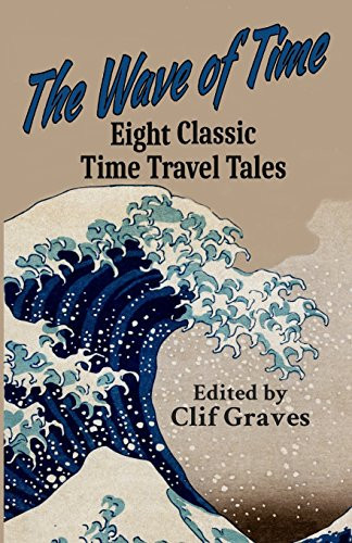 The Wave of Time Eight Classic Time Travel Tales